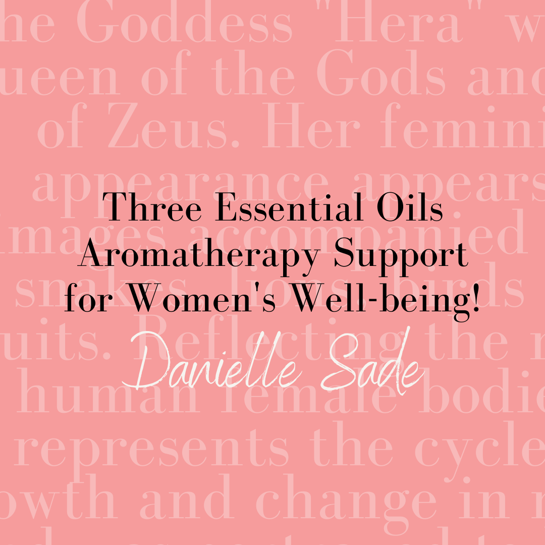 Three Essential Oils! Aromatherapy Support for Women's Well-being!